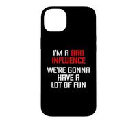 I'm A Bad Influence (We're Gonna Have A Lot Of Fun) - Funny Case for iPhone 14 Plus