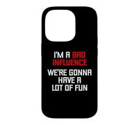 I'm A Bad Influence (We're Gonna Have A Lot Of Fun) - Funny Case for iPhone 14 Pro