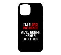 I'm A Bad Influence (We're Gonna Have A Lot Of Fun) - Funny Case for iPhone 15