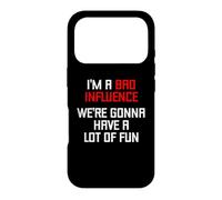 I'm A Bad Influence (We're Gonna Have A Lot Of Fun) - Funny Case for iPhone 17 Pro