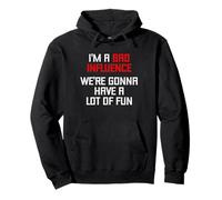 I'm A Bad Influence (We're Gonna Have A Lot Of Fun) - Funny Pullover Hoodie