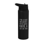 I'm A Bad Influence We're Gonna Have Fun Bad Influencer Stainless Steel Insulated Water Bottle