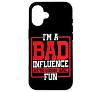 I'm A Bad Influence We're Gonna Have Fun Party Joke - Case for iPhone 16