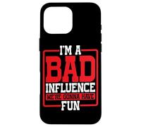 I'm A Bad Influence We're Gonna Have Fun Party Joke - Case for iPhone 16 Pro Max