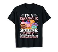 I'm A Bakeaholic On The Road to Recovery T-Shirt