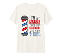 I'm a Barber I Don't Stop When I'm Tired - Barber Premium T-Shirt