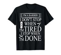 I'm A Barber I Don't Stop When I'm Tired Funny Barber Gifts T-Shirt