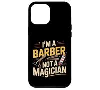 I'm A Barber Not A Magician Hairstylist Grooming |- Case for iPhone 12 Pro Max