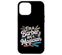 I'm A Barber Not A Magician Hairstylist Grooming ||- Case for iPhone 12 Pro Max