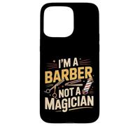 I'm A Barber Not A Magician Hairstylist Grooming |- Case for iPhone 15 Pro Max