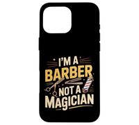 I'm A Barber Not A Magician Hairstylist Grooming |- Case for iPhone 16 Pro Max