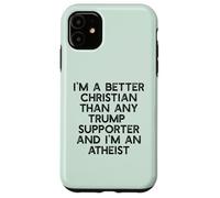 I'M A BETTER CHRISTIAN THAN TRUMP SUPPORTERS Funny Meme Case for iPhone 11
