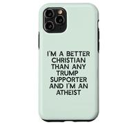 I'M A BETTER CHRISTIAN THAN TRUMP SUPPORTERS Funny Meme Case for iPhone 11 Pro