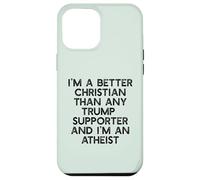 I'M A BETTER CHRISTIAN THAN TRUMP SUPPORTERS Funny Meme Case for iPhone 12 Pro Max