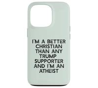 I'M A BETTER CHRISTIAN THAN TRUMP SUPPORTERS Funny Meme Case for iPhone 13 Pro