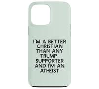 I'M A BETTER CHRISTIAN THAN TRUMP SUPPORTERS Funny Meme Case for iPhone 13 Pro Max