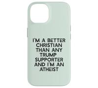 I'M A BETTER CHRISTIAN THAN TRUMP SUPPORTERS Funny Meme Case for iPhone 14