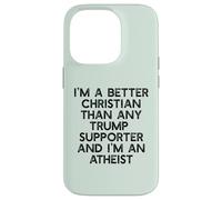 I'M A BETTER CHRISTIAN THAN TRUMP SUPPORTERS Funny Meme Case for iPhone 14 Pro