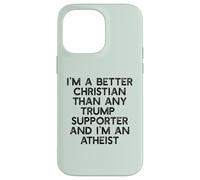 I'M A BETTER CHRISTIAN THAN TRUMP SUPPORTERS Funny Meme Case for iPhone 14 Pro Max