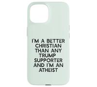 I'M A BETTER CHRISTIAN THAN TRUMP SUPPORTERS Funny Meme Case for iPhone 15