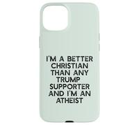 I'M A BETTER CHRISTIAN THAN TRUMP SUPPORTERS Funny Meme Case for iPhone 15 Plus