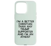 I'M A BETTER CHRISTIAN THAN TRUMP SUPPORTERS Funny Meme Case for iPhone 15 Pro Max
