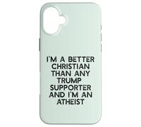I'M A BETTER CHRISTIAN THAN TRUMP SUPPORTERS Funny Meme Case for iPhone 16 Plus