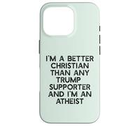 I'M A BETTER CHRISTIAN THAN TRUMP SUPPORTERS Funny Meme Case for iPhone 16 Pro
