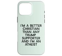 I'M A BETTER CHRISTIAN THAN TRUMP SUPPORTERS Funny Meme Case for iPhone 16 Pro Max