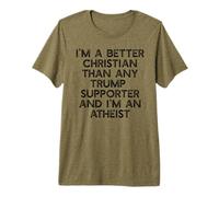 I'm A Better Christian Than Trump Supporters Funny Meme Premium T-Shirt