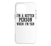 I'm A Better Person When I'm Tan - Funny Summer Case for iPhone 16 Pro Max
