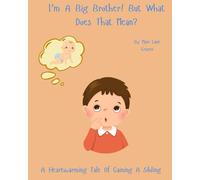 I'm A Big Brother! But What Does That Mean?: A Heartwarming Tale Of Gaining A Sibling