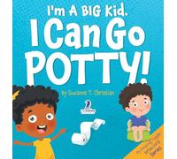 I'm A Big Kid. I Can Go Potty!: An Affirmation-Themed Toddler Book About Using The Potty (Ages 2-4) (My Amazing Toddler Behavioral)