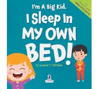 I'm A Big Kid. I Sleep In My Own Bed!: An Affirmation-Themed Toddler Book About Sleeping Alone (Ages 2-4) (My Amazing Toddler Behavioral)
