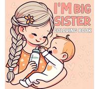 I'm a Big Sister Coloring Book: A Cute and Easy Coloring Book for New Big Sisters Welcoming a Baby Sibling