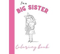 I'm a BIG SISTER: Fun activity and coloring book for that special big sister. Features color by numbers and adorable illustrations for the new big ... with the new role (The new baby is coming)