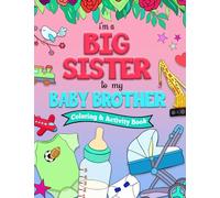 I'm a BIG SISTER to my BABY BROTHER Coloring and Activity Book