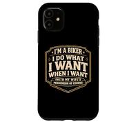 I'm A Biker I Do What I Want With My Wife's Permission Funny Case for iPhone 11
