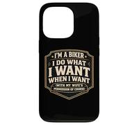 I'm A Biker I Do What I Want With My Wife's Permission Funny Case for iPhone 13 Pro