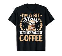 I'm a Bit Slow Without My Coffee Sloth Lover Coffee Drinker T-Shirt