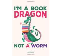 I'm A Book Dragon Not A Worm Journal Notebook Souvenir Diary: 100 Blank Ruled Pages 6x9 inch: Funny Cute Dragon Carries Large Stack Books And A Flower ... Design Gifts And Souvenir, Back To School