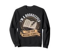 IM A BOOKKEEPER I FIND YOUR MISSING PENNIES Sweatshirt