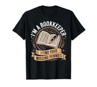 IM A Bookkeeper I FIND Your Missing Pennies T-Shirt