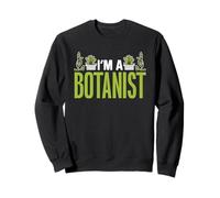 I'm A Botanist Gardening Botanics Plants Flowers Botanist Sweatshirt