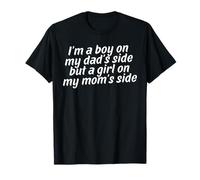 I'm a boy on My Dad's Side but a Girl on My mom's Side T-Shirt