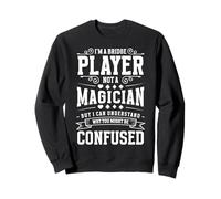 Im A Bridge Player Not A Magician Card Game Sweatshirt