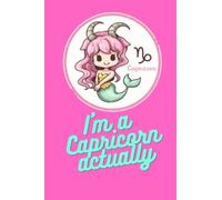 I'm a Capricorn Actually: A sketchbook for young Capricorn girls all around the world | Sketchbook for drawing, doodling, or sketching. Zodiac gift ... For Dec 20 - Jan 21. (For Capricorns Only)