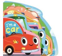 I'm a Car : A dinky shaped board book packed with things that go!