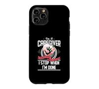 I'm A Caregiver I Don't Stop When I Am Tired Caregivers Gift Case for iPhone 11 Pro