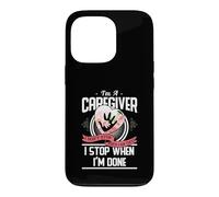 I'm A Caregiver I Don't Stop When I Am Tired Caregivers Gift Case for iPhone 13 Pro